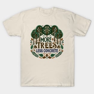 More Trees Less Concrete T-Shirt